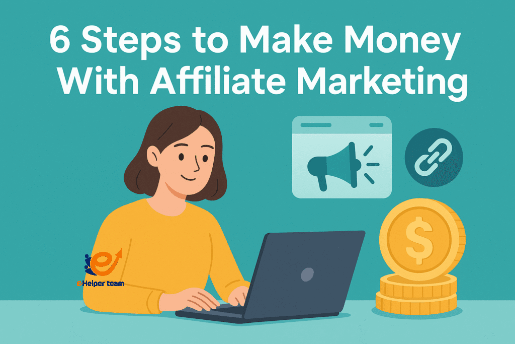 6 Steps to Make Money With Affiliate Marketing 3 What is the easiest way to start affiliate marketing in 2025