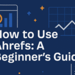 How to use Ahrefs - Beginner's Guide 7 Ahrefs