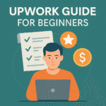 Upwork Guide for Beginners 2024: How to Go from Zero to Top-Rated Freelancer