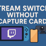 How to Stream Switch Without Capture Card The Ultimate Budget Guide
