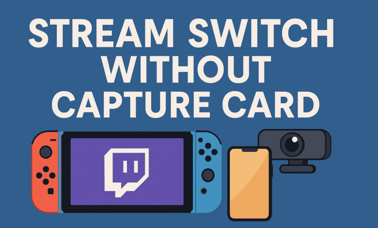 How to Stream Switch Without Capture Card The Ultimate Budget Guide