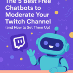 The 5 Best Free Chatbots to Moderate Your Twitch Channel (and How to Set Them Up)