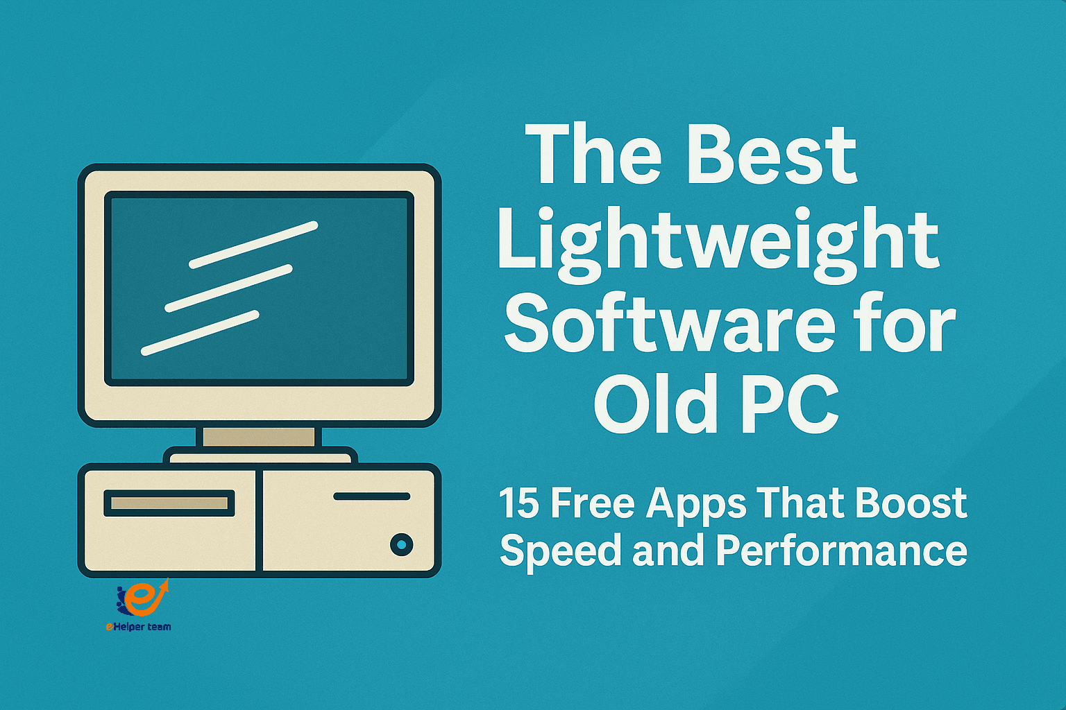 The Best Lightweight Software for Old PC: 15 Free Apps That Boost Speed and Performance