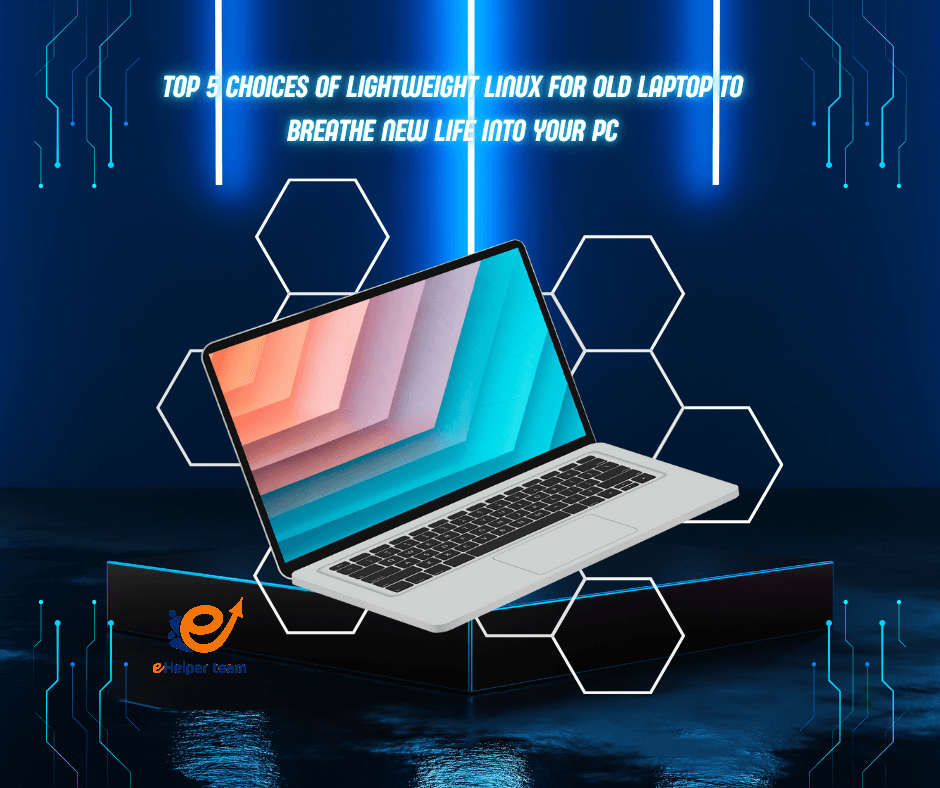 Top 5 Choices of Lightweight Linux for Old Laptop to Breathe New Life into Your PC Top 5 Choices of Lightweight Linux for Old Laptop to Breathe New Life into Your PC