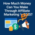 How much money can you make through Affiliate Marketing? 9 How much money can you make through Affiliate Marketing?