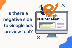 Is there a negative side to Google ads preview tool? 27 Is there a negative side to Google ads preview tool?